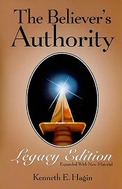 The Believer's Authority Legacy Edition by Kenneth E. Hagin