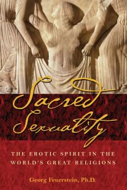 The Sacred Sexuality: The Beljanski Approach to Cellular Health by Georg Feuerstein