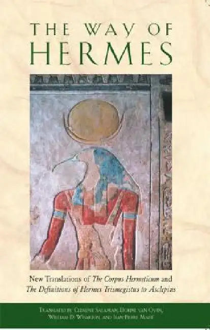 The Way of Hermes: New Translations of the Corpus Hermeticum and the Definitions of Hermes Trismegistus to Asclepius by Clement Salaman