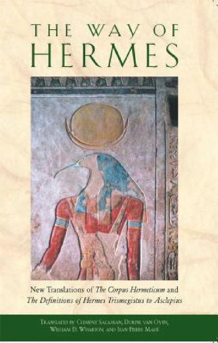 The Way of Hermes: New Translations of the Corpus Hermeticum and the Definitions of Hermes Trismegistus to Asclepius