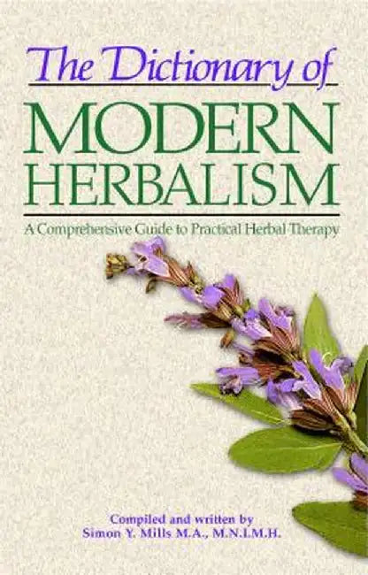 The Dictionary of Modern Herbalism by Simon Mills