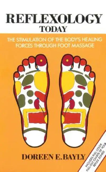 Reflexology Today: The Stimulation of the Body's Healing Forces Through Foot Massage by Doreen E. Bayly