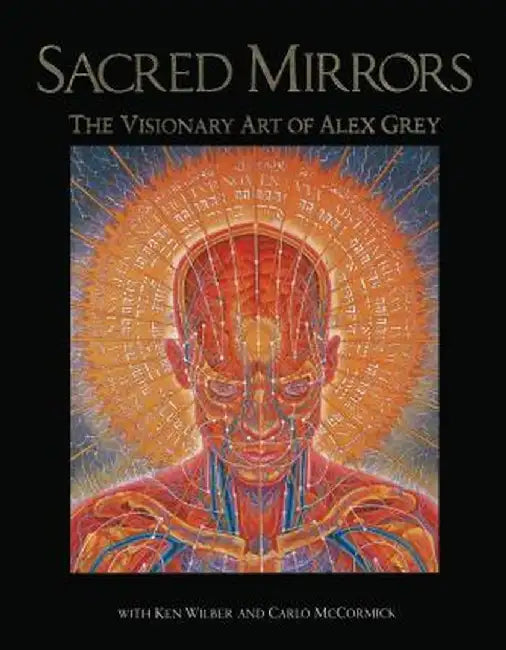 Sacred Mirrors: The Visionary Art of Alex Grey by Alex Grey