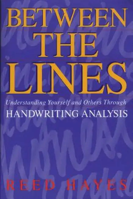 Between the Lines: Understanding Yourself and Others Through Handwriting Analysis by Reed Hayes