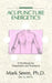 Acupuncture Energetics: A Workbook for Diagnostics and Treatment by Mark D. Seem