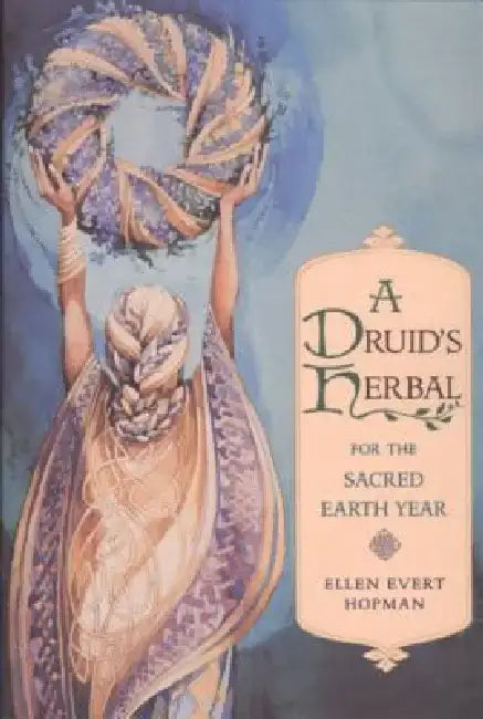 Druid's Herbal for the Sacred Earth Year by Ellen Evert Hopman