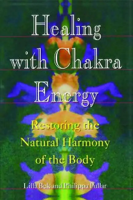 Healing with Chakra Energy: Restoring the Natural Harmony of the Body by Lilla Bek