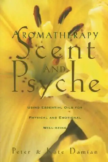 Aromatherapy: Scent and Psyche: Using Essential Oils for Physical and Emotional Well-Being by Peter Damian