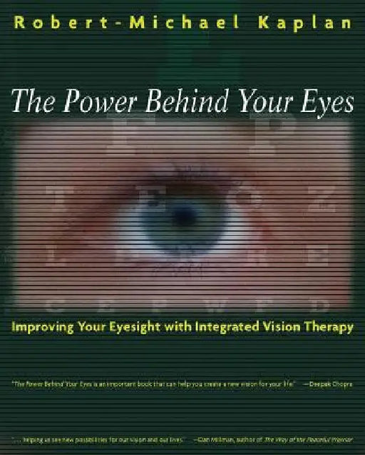 Power Behind Your Eyes: Improving Your Eyesight with Integrated Vision Therapy by Robert-Michael Kaplan