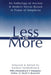 Less Is More: An Anthology of Ancient & Modern Voices Raised in Praise of Simplicity by Goldian VandenBroeck