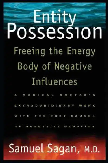 Entity Possession: Freeing the Energy Body of Negative Influences by Samuel Sagan