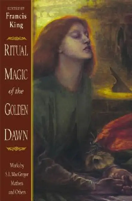 Ritual Magic of the Golden Dawn: Works by S. L. MacGregor Mathers and Others by Francis King