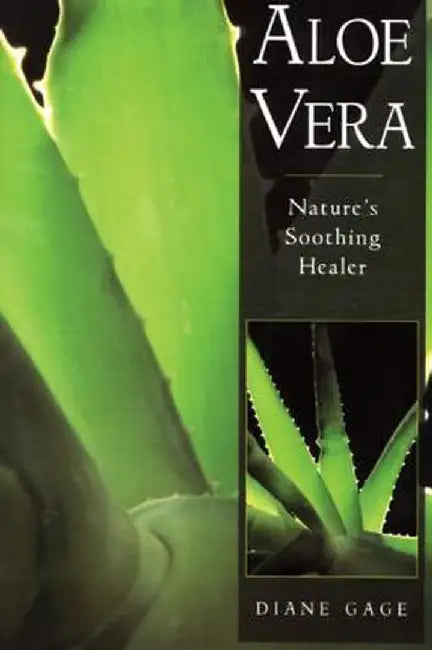 Aloe Vera: Nature's Soothing Healer by Diane Gage