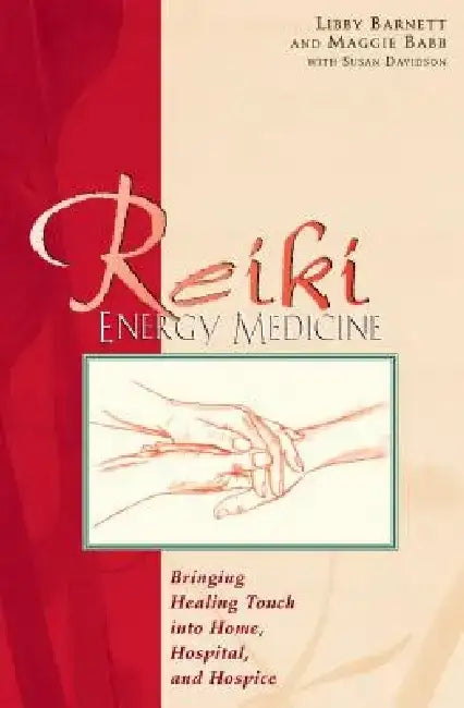 Reiki Energy Medicine: Bringing Healing Touch Into Home, Hospital, and Hospice by Libby Barnett