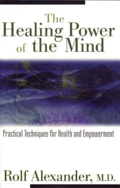 Healing Power of the Mind by Rolf Alexander