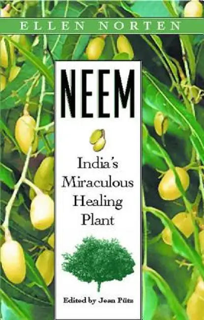 Neem: India's Miraculous Healing Plant by Ellen Norten
