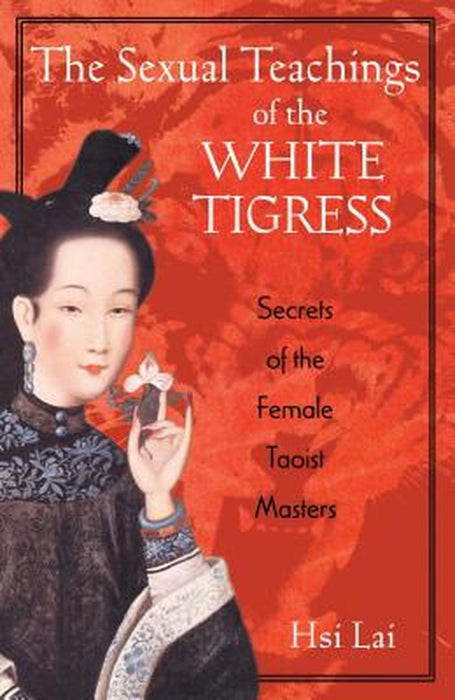 The Sexual Teachings of the White Tigress by Hsi Lai