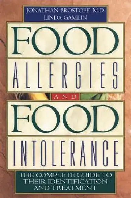 Food Allergies and Food Intolerance: The Complete Guide to Their Identification and Treatment by Jonathan Brostoff