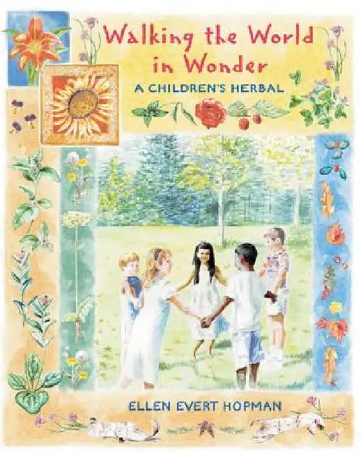 Walking the World in Wonder: A Children's Herbal by Ellen Evert Hopman
