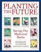 Planting the Future: Saving Our Medicinal Herbs by Rosemary Gladstar