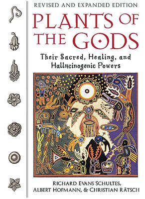 Plants of the Gods: Their Sacred, Healing, and Hallucinogenic Powers by Richard Evans Schultes