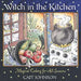 Witch in the Kitchen: Magical Cooking for All Seasons by Cait Johnson