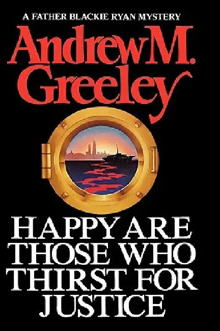 Happy Are Those Who Thirst for Justice by Andrew M. Greeley