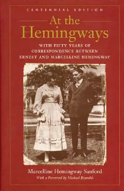 At the Hemingways: With Fifty Years of Correspondence Between Ernest and Marcelline Hemingway by Marcelline Hemingway Sanford, Marcelline Hemingway, Michael Reynolds