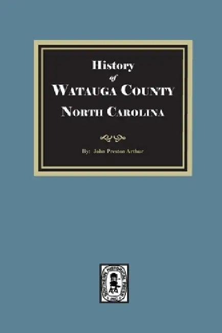 History of Watauga County N.C: Sketches of Prominent Families by John Preston Arthur