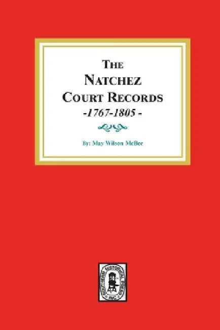 The Natchez Court Records, 1767-1805: Abstracts of Early Records. by May Wilson McBee