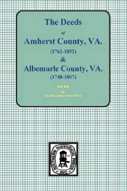 Amherst County, Virginia, 1761-1807, and Albemarle County, Virginia, 1748-1763, the Deeds Of. by The Bailey Fulton Davis