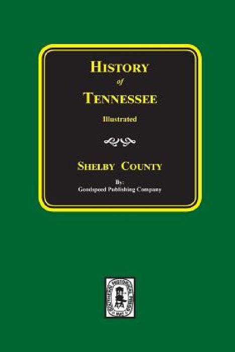 History of SHELBY County, Tennessee by Goodspeed Publishing Company