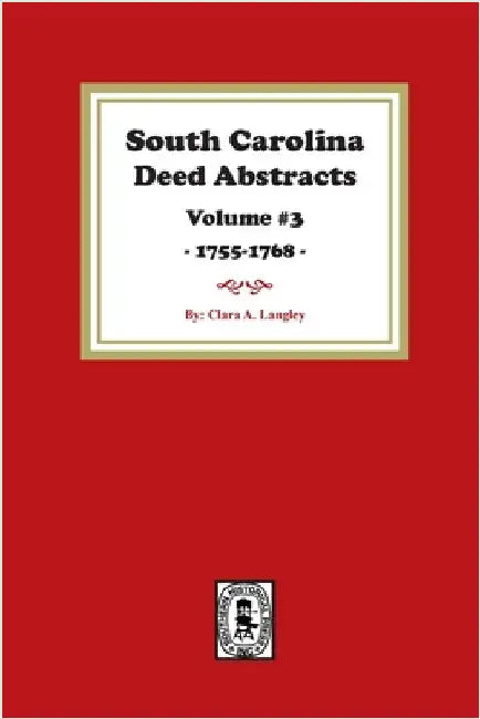 South Carolina Deed Abstracts 1755-1768, Volume #3. by Langley, Clara A.