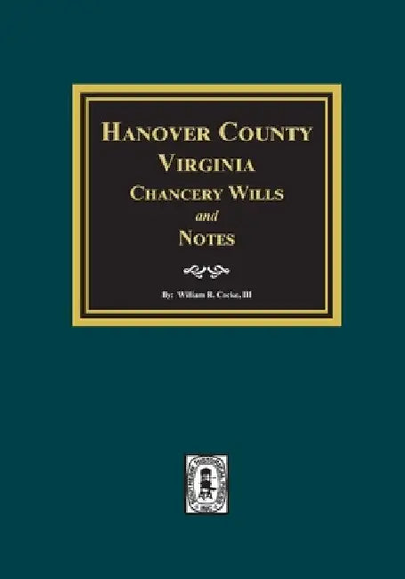 Hanover County, Virginia Chancery Wills and Notes. by William R. Cocke