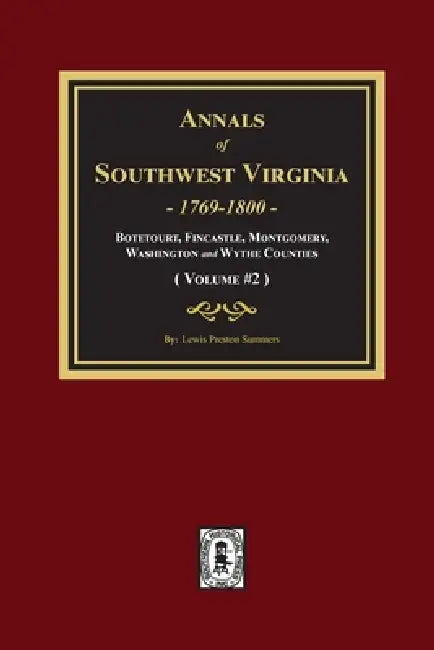 Annals of Southwest Virginia: Volume #2 by Lewis Preston Summers