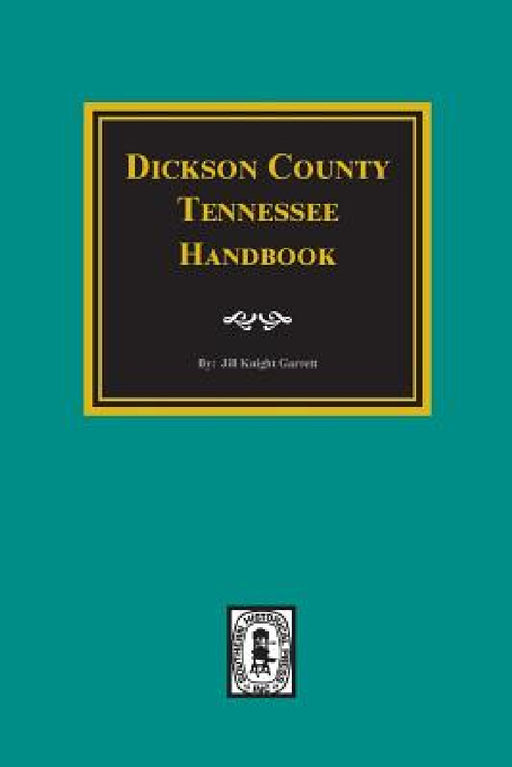 Dickson County, Tennessee Handbook. by Jill K. Garrett