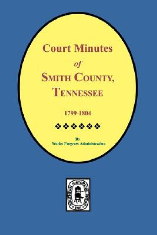 Smith County, Tennessee, 1799-1804, Court Minutes of. by Work Projects Administration