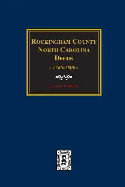 Rockingham County, North Carolina Deeds, 1785-1800. by Irene Webster