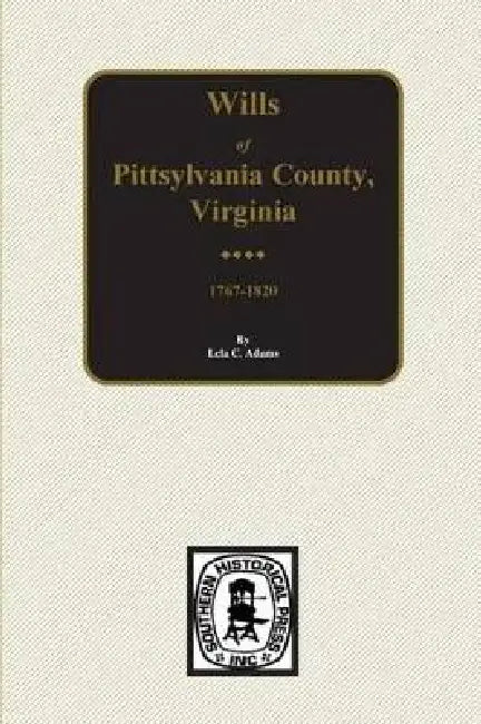 Pittsylvania County, Virginia 1767-1820, Wills of. by Lela C. Adams