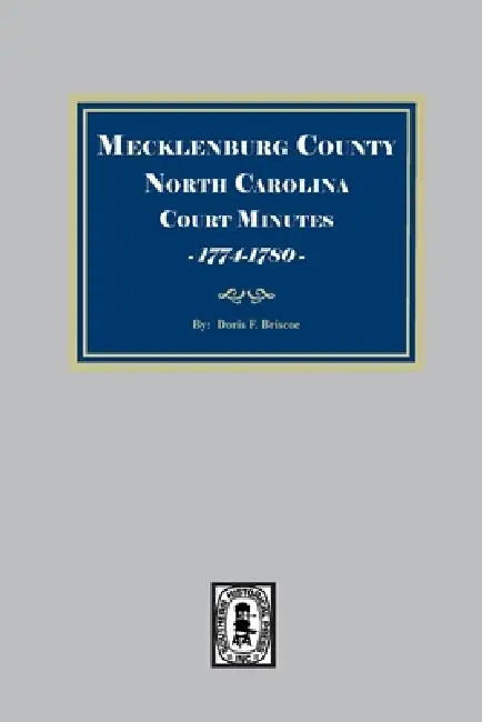 Mecklenburg County, North Carolina: Court Minutes, Docket Book 1: 1774-1780 by Not Available (NA)