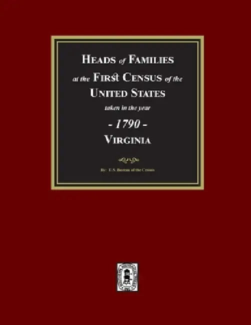 1790 Census of Virginia, Heads of Families at the First Census of the U.S. taken in the year 1790. by U. S. Bureau of the Census