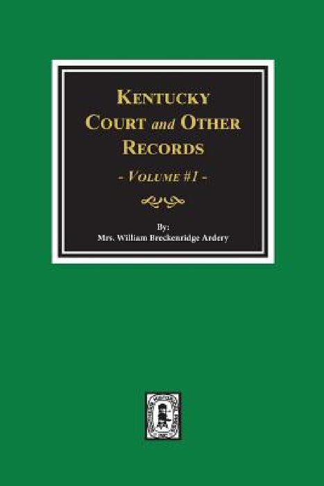 Kentucky Court and Other Records, Volume #1 by William Breckenridge Ardrey