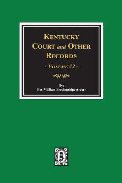 Kentucky Court and Other Records, Volume #2 by William Breckenridge Ardery