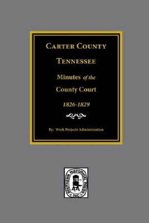 Carter County, Tennessee Minutes of the County Court, 1826-1829. by Work Projects Administration