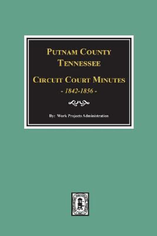Putnam County, Tennessee Court Minutes, 1842-1856. by Work Projects Administration