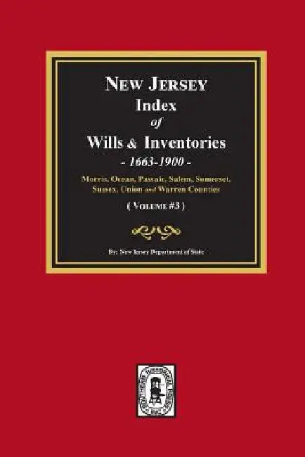 New Jersey Index of Wills and Inventories, 1663-1900. (Volume #3) by New Jersey Department Of State