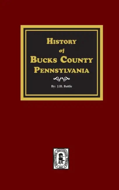 History of Bucks County, Pennsylvania by J. H. Battle