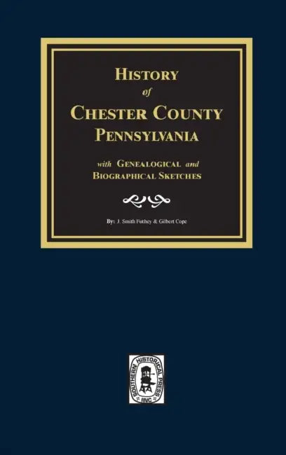 History of Chester County, Pennsylvania with Genealogical and Biographical Sketches by J. Smith Futhey, Gilbert Cope