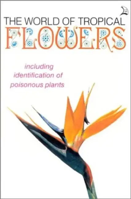 World of Tropical Flowers: Including Identification of Poisonous Plants by Laurie Perrero