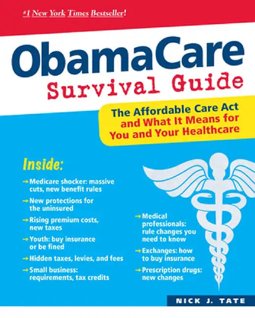 Obamacare Survival Guide: The Affordable Care ACT and What It Means for You and Your Healthcare by Nick J. Tate